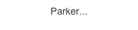 Parker...