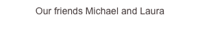 Our friends Michael...
